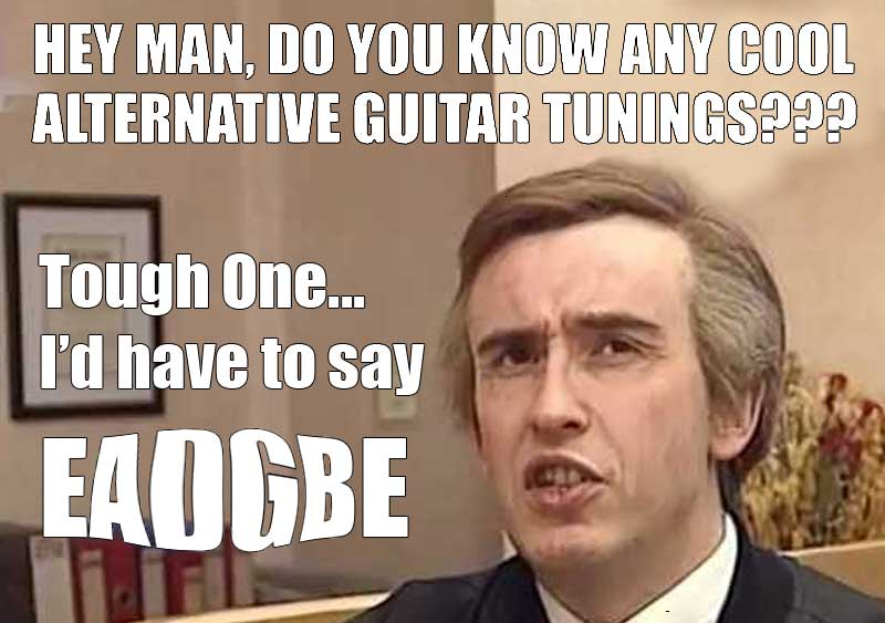 Hey man, Do you know any cool alternative guitar tunings??? Yeah, my fav is EADGBE